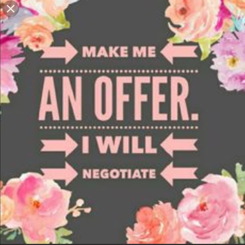 Make an offer and I will negotiate. ♥️♥️